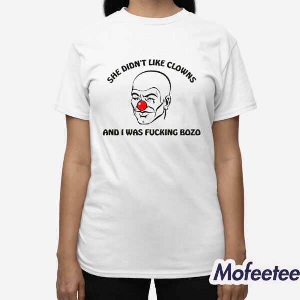 She Didn’t Like Clowns And I Was Fucking Bozo Shirt