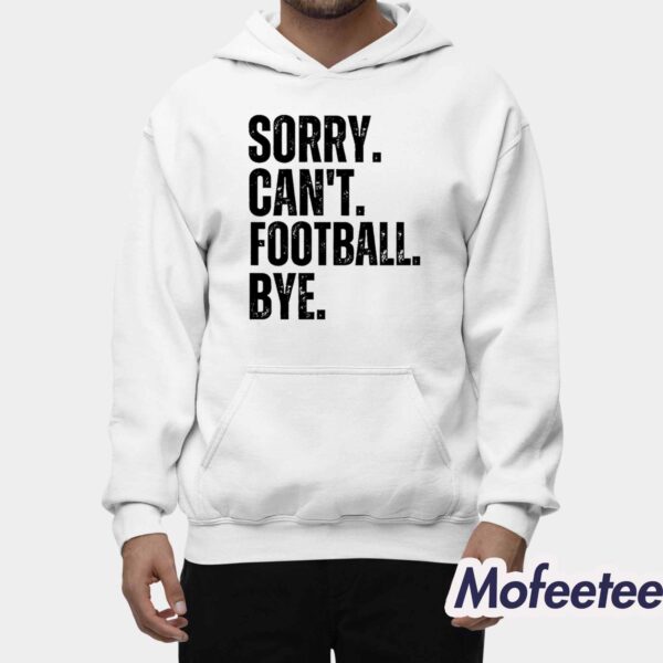 Sorry Can’t Football Bye Shirt