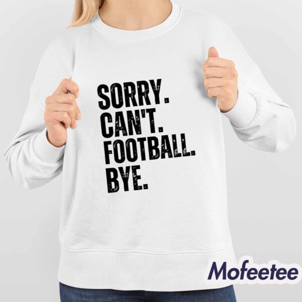 Sorry Can’t Football Bye Shirt