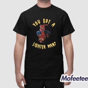 Spider Man You Got A Lighter Man Shirt 1