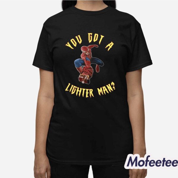 Spider Man You Got A Lighter Man Shirt