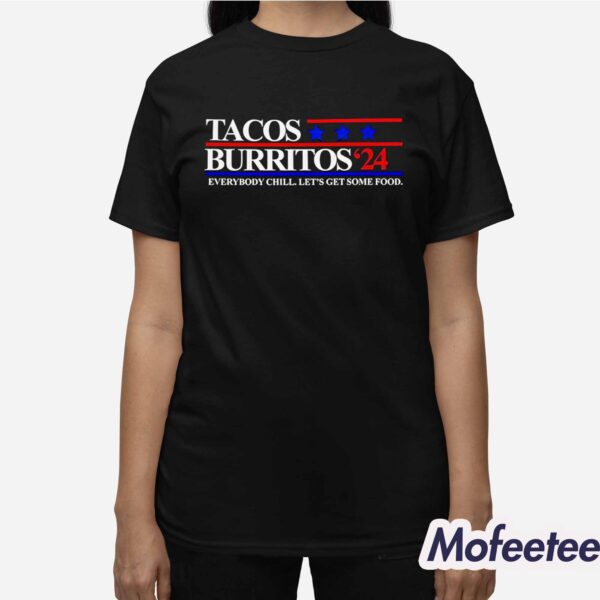 Tacos Burritos 24 Everybody Chill Let’s Get Some Food Shirt