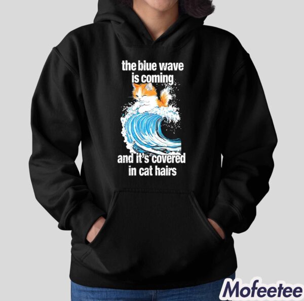 The Blue Wave Is Coming And It’s Covered In Cat Hairs Shirt