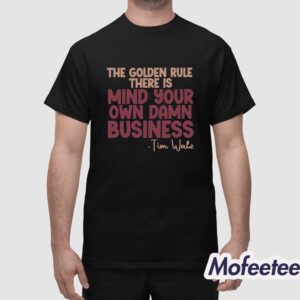 The Golden Rule There Is Mind Your Own Damn Business Tim Walz Shirt 1