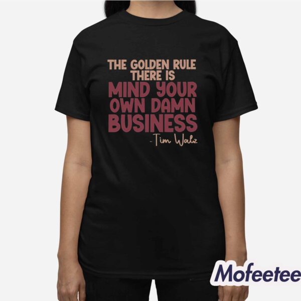 The Golden Rule There Is Mind Your Own Damn Business Tim Walz Shirt