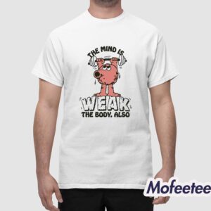 The Mind Is Weak The Body Also Renaissance Man Shirt 1