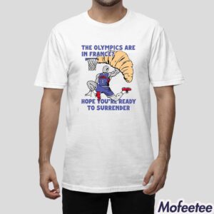 The Olympics Are In France Hope You're Ready To Surrender Shirt 1