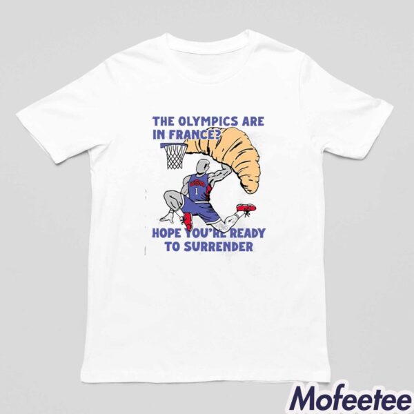 The Olympics Are In France Hope You’re Ready To Surrender Shirt