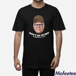 Tim Walz Don't Be Weird Harris Walz 2024 Shirt 1