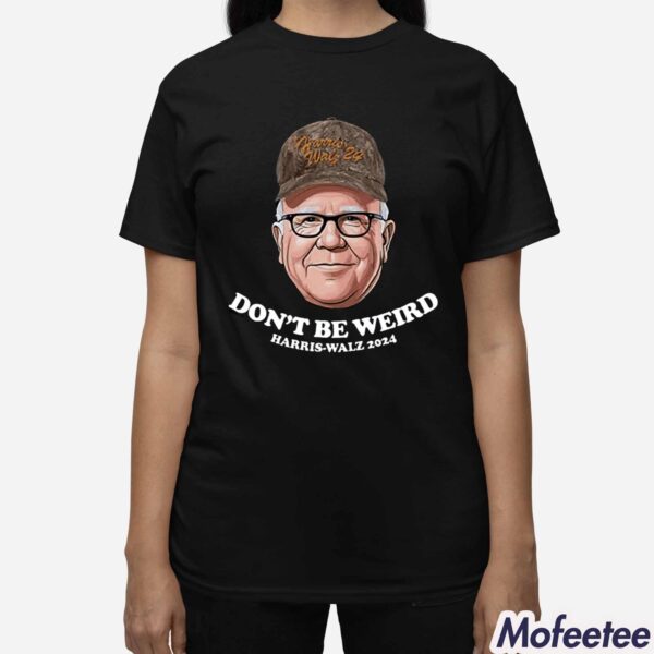 Tim Walz Don’t Be Weird Harris Walz 2024 Shirt