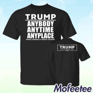 Trump Anybody Anytime Anyplace Black 2024 Shirt 1