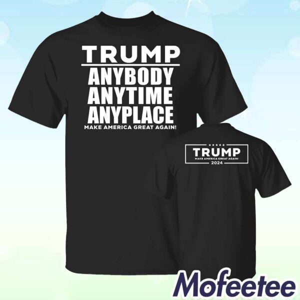 Trump Anybody Anytime Anyplace Black 2024 Shirt