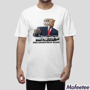 Trump End Green New Scam Shirt 1