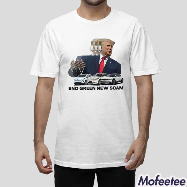 Trump End Green New Scam Shirt