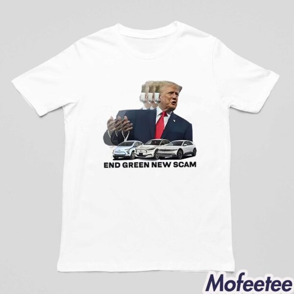 Trump End Green New Scam Shirt