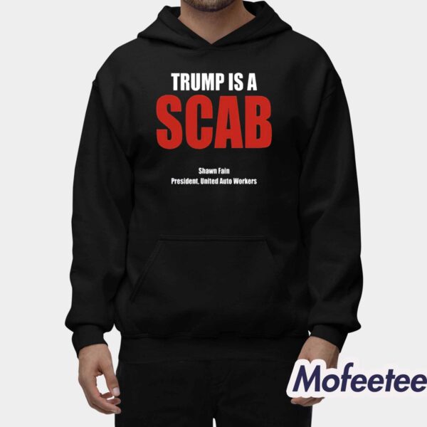 Trump Is A Scab Shawn Fain President United Auto Workers Shirt