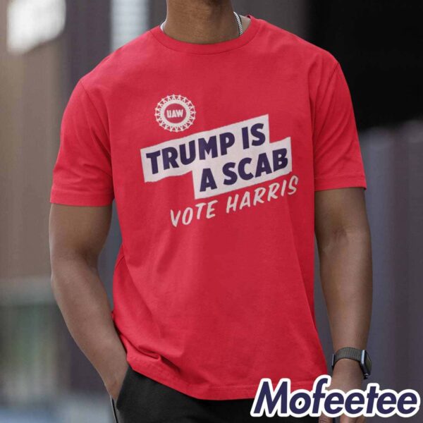 UAW Shawn Fain Trump Is A Scab Vote Harris Shirt