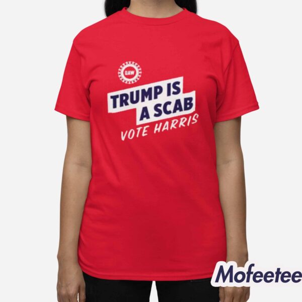 UAW Trump Is Scab Vote Harris Shirt