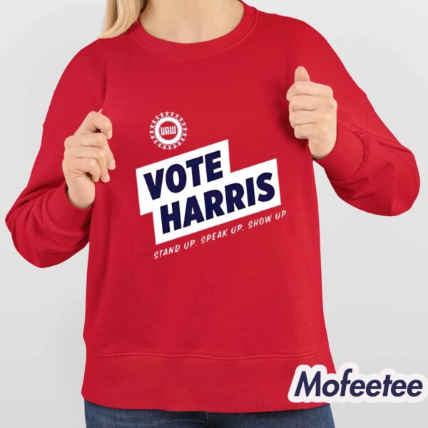 UAW Vote Harris Stand Up Speak Up Show Up Trump Is A Scab Shirt