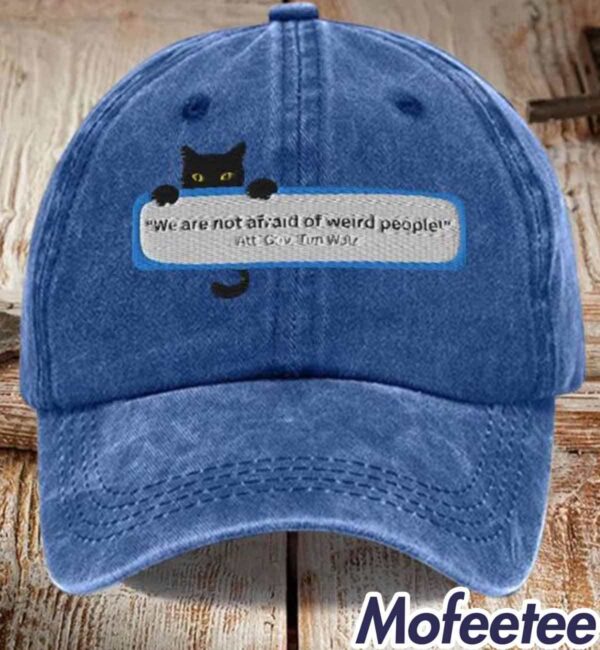 We Are Not Afraid Of Weird People Printed Hat