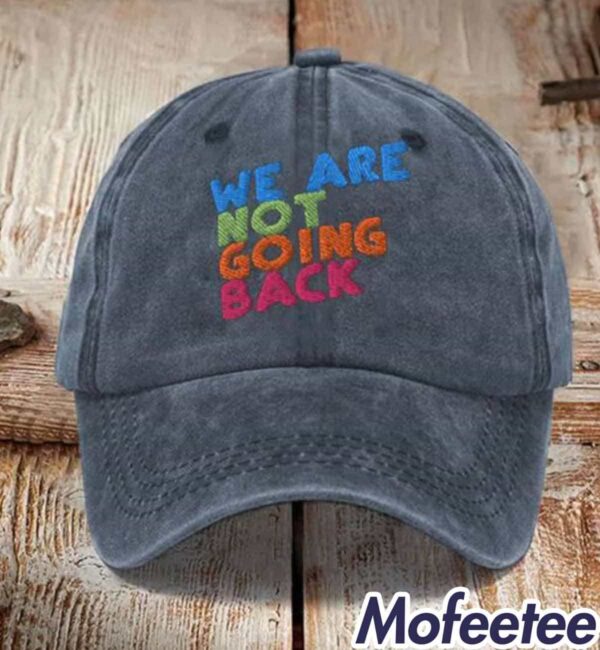 We Are Not Going Back Print Hat