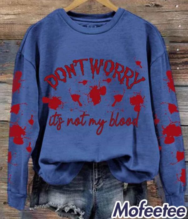 Women’s Don’t Worry It’s Not My Blood Sweatshirt