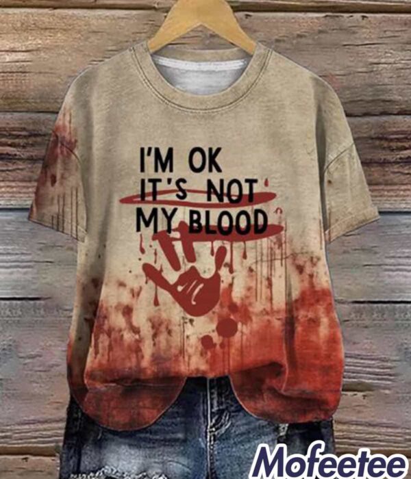 Women’s I’m Ok It’s Not My Blood Print Round Neck T-Shirt